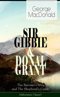 Книга SIR GIBBIE & DONAL GRANT: The Baronet's Song and The Shepherd's Castle (Adventure Classic) на ReadRate.com книга SIR GIBBIE & DONAL GRANT: The Baronet's Song and The Shepherd's Castle (Adventure Classic)