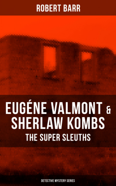 Книга EUG?NE VALMONT & SHERLAW KOMBS: THE SUPER SLEUTHS (Detective Mystery Series) на ReadRate.com книга EUG?NE VALMONT & SHERLAW KOMBS: THE SUPER SLEUTHS (Detective Mystery Series)
