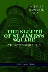 книга THE SLEUTH OF ST. JAMES'S SQUARE: Sir Henry Marquis Tales (Murder Mystery Classic)