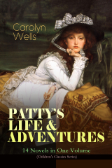 книга PATTY'S LIFE & ADVENTURES – 14 Novels in One Volume (Children's Classics Series)