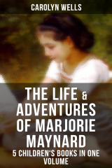 книга The Life & Adventures of Marjorie Maynard – 5 Children's Books in One Volume