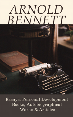 Книга Arnold Bennett: Essays, Personal Development Books, Autobiographical Works & Articles на ReadRate.com книга Arnold Bennett: Essays, Personal Development Books, Autobiographical Works & Articles