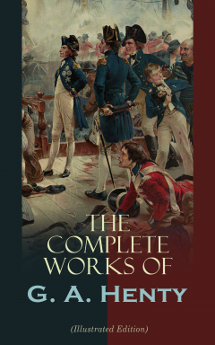 Книга The Complete Works of G. A. Henty (Illustrated Edition) на ReadRate.com книга The Complete Works of G. A. Henty (Illustrated Edition)