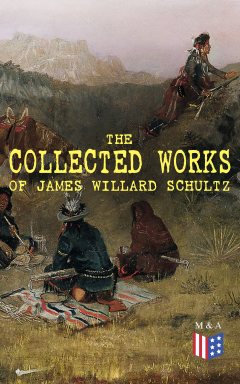 Книга The Collected Works of James Willard Schultz на ReadRate.com книга The Collected Works of James Willard Schultz