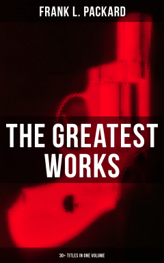 Книга The Greatest Works of Frank L. Packard (30+ Titles in One Volume) на ReadRate.com книга The Greatest Works of Frank L. Packard (30+ Titles in One Volume)