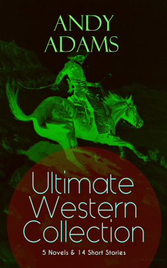 Книга ANDY ADAMS Ultimate Western Collection – 5 Novels & 14 Short Stories на ReadRate.com книга ANDY ADAMS Ultimate Western Collection – 5 Novels & 14 Short Stories