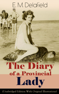 Книга The Diary of a Provincial Lady (Unabridged Edition With Original Illustrations): Humorous Classic From the Renowned Author of Thank Heaven Fasting, Faster! Faster! & The Way Things Are на ReadRate.com книга The Diary of a Provincial Lady (Unabridged Edition With Original Illustrations): Humorous Classic From the Renowned Author of Thank Heaven Fasting, Faster! Faster! & The Way Things Are