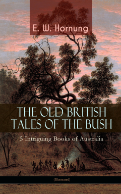 Книга THE OLD BRITISH TALES OF THE BUSH – 5 Intriguing Books of Australia (Illustrated) на ReadRate.com книга THE OLD BRITISH TALES OF THE BUSH – 5 Intriguing Books of Australia (Illustrated)