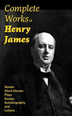 Книга Complete Works of Henry James: Novels, Short Stories, Plays, Essays, Autobiography and Letters: The Portrait of a Lady, The Wings of the Dove, The American, The Bostonians, The Ambassadors, What Maisie Knew, Washington Square, Daisy Miller… на ReadRate.com книга Complete Works of Henry James: Novels, Short Stories, Plays, Essays, Autobiography and Letters: The Portrait of a Lady, The Wings of the Dove, The American, The Bostonians, The Ambassadors, What Maisie Knew, Washington Square, Daisy Miller…