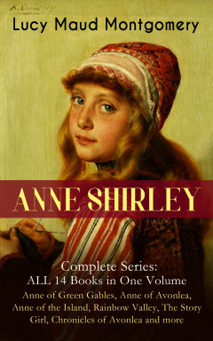 Книга ANNE SHIRLEY Complete Series - ALL 14 Books in One Volume: Anne of Green Gables, Anne of Avonlea, Anne of the Island, Rainbow Valley, The Story Girl, Chronicles of Avonlea and more на ReadRate.com книга ANNE SHIRLEY Complete Series - ALL 14 Books in One Volume: Anne of Green Gables, Anne of Avonlea, Anne of the Island, Rainbow Valley, The Story Girl, Chronicles of Avonlea and more