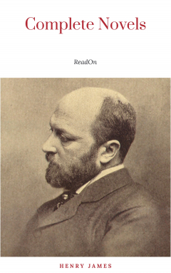 Книга The Complete Novels of Henry James - All 24 Books in One Edition: The Portrait of a Lady, The Wings of the Dove, What Maisie Knew, The American, The Bostonian, ... The Ambassadors, Washington Square and more на ReadRate.com книга The Complete Novels of Henry James - All 24 Books in One Edition: The Portrait of a Lady, The Wings of the Dove, What Maisie Knew, The American, The Bostonian, ... The Ambassadors, Washington Square and more