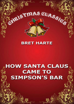 Книга How Santa Claus Came To Simpson's Bar на ReadRate.com книга How Santa Claus Came To Simpson's Bar