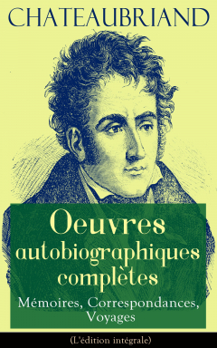 Книга Chateaubriand: Oeuvres autobiographiques compl?tes - M?moires, Correspondances, Voyages (L'?dition int?grale) на ReadRate.com книга Chateaubriand: Oeuvres autobiographiques compl?tes - M?moires, Correspondances, Voyages (L'?dition int?grale)