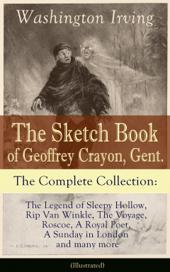 Книга The Sketch Book of Geoffrey Crayon, Gent. - The Complete Collection: The Legend of Sleepy Hollow, Rip Van Winkle, The Voyage, Roscoe, A Royal Poet, A Sunday in London and many more (Illustrated) на ReadRate.com книга The Sketch Book of Geoffrey Crayon, Gent. - The Complete Collection: The Legend of Sleepy Hollow, Rip Van Winkle, The Voyage, Roscoe, A Royal Poet, A Sunday in London and many more (Illustrated)