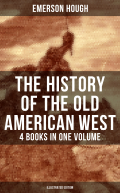 Книга The History of the Old American West – 4 Books in One Volume (Illustrated Edition) на ReadRate.com книга The History of the Old American West – 4 Books in One Volume (Illustrated Edition)