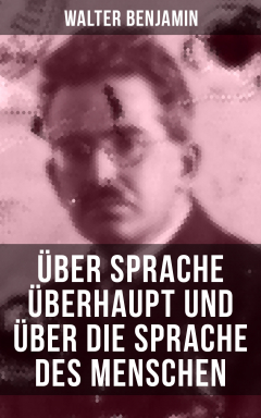 Книга Walter Benjamin: ?ber Sprache ?berhaupt und ?ber die Sprache des Menschen на ReadRate.com книга Walter Benjamin: ?ber Sprache ?berhaupt und ?ber die Sprache des Menschen