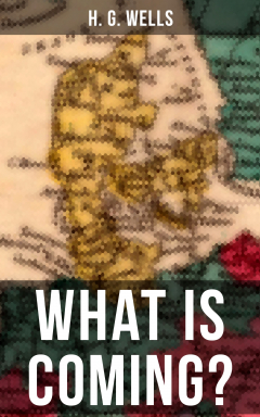 Книга H. G. WELLS: WHAT IS COMING? на ReadRate.com книга H. G. WELLS: WHAT IS COMING?