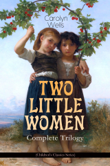 книга TWO LITTLE WOMEN – Complete Trilogy (Children's Classics Series)