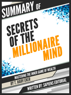 Книга Summary Of "Secrets Of The Millionaire Mind: Mastering The Inner Game Of Wealth - By T. Harv Eker" на ReadRate.com книга Summary Of "Secrets Of The Millionaire Mind: Mastering The Inner Game Of Wealth - By T. Harv Eker"