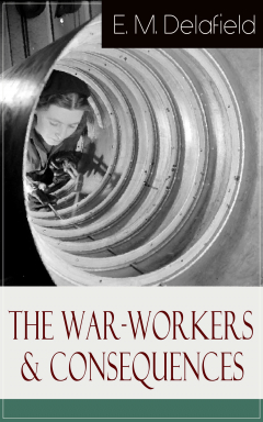 Книга The War-Workers & Consequences: Two Novels From the Renowned Author of The Diary of a Provincial Lady, Thank Heaven Fasting, Faster! Faster! & The Way Things Are на ReadRate.com книга The War-Workers & Consequences: Two Novels From the Renowned Author of The Diary of a Provincial Lady, Thank Heaven Fasting, Faster! Faster! & The Way Things Are