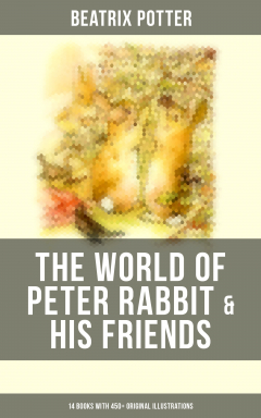 Книга The World of Peter Rabbit & His Friends: 14 Books with 450+ Original Illustrations на ReadRate.com книга The World of Peter Rabbit & His Friends: 14 Books with 450+ Original Illustrations