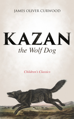 Книга Kazan, the Wolf Dog (Children's Classics) на ReadRate.com книга Kazan, the Wolf Dog (Children's Classics)