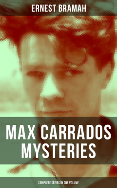Книга MAX CARRADOS MYSTERIES - Complete Series in One Volume на ReadRate.com книга MAX CARRADOS MYSTERIES - Complete Series in One Volume