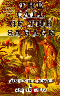 Книга THE CALL OF THE SAVAGE – Jan of the Jungle & Jan in India на ReadRate.com книга THE CALL OF THE SAVAGE – Jan of the Jungle & Jan in India