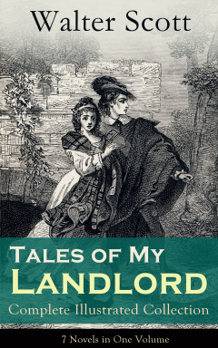 Книга Tales of My Landlord - Complete Illustrated Collection: 7 Novels in One Volume: Old Mortality, Black Dwarf, The Heart of Midlothian, The Bride of Lammermoor, A Legend of Montrose, Count Robert of Paris and Castle Dangerous на ReadRate.com книга Tales of My Landlord - Complete Illustrated Collection: 7 Novels in One Volume: Old Mortality, Black Dwarf, The Heart of Midlothian, The Bride of Lammermoor, A Legend of Montrose, Count Robert of Paris and Castle Dangerous