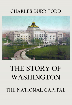 Книга The Story of Washington - The National Capital на ReadRate.com книга The Story of Washington - The National Capital