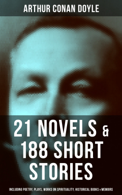 Книга ARTHUR CONAN DOYLE: 21 Novels & 188 Short Stories (Including Poetry, Plays, Works on Spirituality, Historical Books & Memoirs на ReadRate.com книга ARTHUR CONAN DOYLE: 21 Novels & 188 Short Stories (Including Poetry, Plays, Works on Spirituality, Historical Books & Memoirs