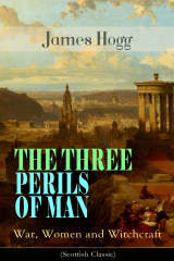 книга THE THREE PERILS OF MAN: War, Women and Witchcraft (Scottish Classic)
