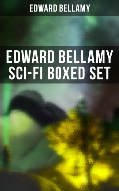 Книга EDWARD BELLAMY Sci-Fi Boxed Set на ReadRate.com книга EDWARD BELLAMY Sci-Fi Boxed Set