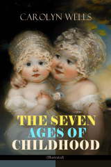 книга THE SEVEN AGES OF CHILDHOOD (Illustrated)