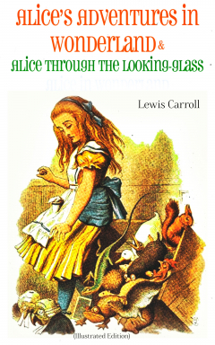Книга Alice's Adventures in Wonderland & Alice Through the Looking-Glass Alice in Wonderland (Illustrated Edition) на ReadRate.com книга Alice's Adventures in Wonderland & Alice Through the Looking-Glass Alice in Wonderland (Illustrated Edition)