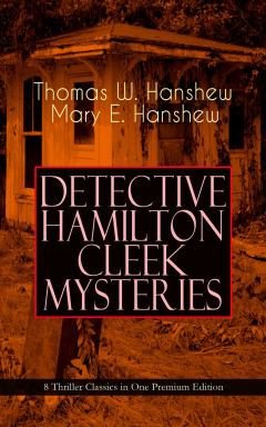 Книга DETECTIVE HAMILTON CLEEK MYSTERIES – 8 Thriller Classics in One Premium Edition на ReadRate.com книга DETECTIVE HAMILTON CLEEK MYSTERIES – 8 Thriller Classics in One Premium Edition