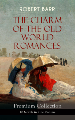 Книга THE CHARM OF THE OLD WORLD ROMANCES – Premium Collection: 10 Novels in One Volume на ReadRate.com книга THE CHARM OF THE OLD WORLD ROMANCES – Premium Collection: 10 Novels in One Volume