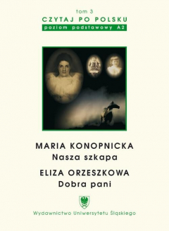 Книга Czytaj po polsku. T. 3: Maria Konopnicka: "Nasza szkapa". Eliza Orzeszkowa: "Dobra pani". Wyd. 3. на ReadRate.com книга Czytaj po polsku. T. 3: Maria Konopnicka: "Nasza szkapa". Eliza Orzeszkowa: "Dobra pani". Wyd. 3.