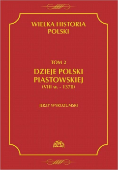 Книга Wielka historia Polski Tom 2 Dzieje Polski piastowskiej (VIII w.-1370) на ReadRate.com книга Wielka historia Polski Tom 2 Dzieje Polski piastowskiej (VIII w.-1370)