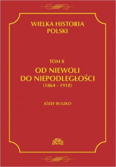 книга Wielka historia Polski Tom 8 Od niewoli do niepodległości (1864-1918)