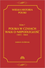 книга Wielka Historia Polski Tom 7 Polska w czasach walk o niepodległość (1815 - 1864)