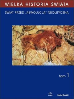 книга WIELKA HISTORIA ŚWIATA tom I Świat przed „rewolucją” neolityczną