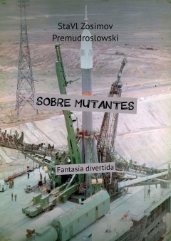 Книга SOBRE MUTANTES. Fantas?a divertida на ReadRate.com книга SOBRE MUTANTES. Fantas?a divertida