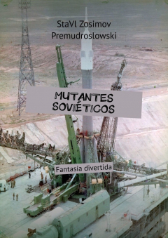 Книга MUTANTES SOVI?TICOS. Fantas?a divertida на ReadRate.com книга MUTANTES SOVI?TICOS. Fantas?a divertida