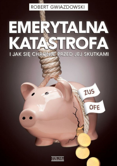 Книга Emerytalna katastrofa i jak się chronić przed jej skutkami на ReadRate.com книга Emerytalna katastrofa i jak się chronić przed jej skutkami