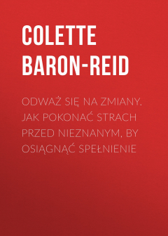 Книга Odważ się na zmiany. Jak pokonać strach przed nieznanym, by osiągnąć spełnienie на ReadRate.com книга Odważ się na zmiany. Jak pokonać strach przed nieznanym, by osiągnąć spełnienie