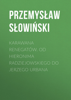 Книга Karawana renegat?w. Od Hieronima Radziejowskiego do Jerzego Urbana на ReadRate.com книга Karawana renegat?w. Od Hieronima Radziejowskiego do Jerzego Urbana