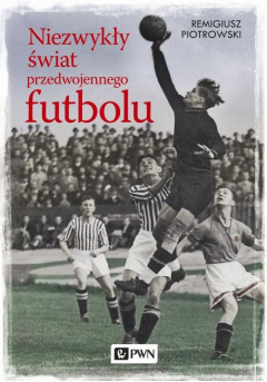 Книга Niezwykły świat przedwojennego futbolu на ReadRate.com книга Niezwykły świat przedwojennego futbolu