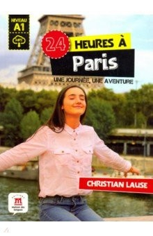 Книга 24 heures a Paris. Une journee, une aventure. А1 на ReadRate.com книга 24 heures a Paris. Une journee, une aventure. А1