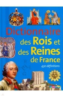 Книга Dictionnaire des Rois et Reines de France на ReadRate.com книга Dictionnaire des Rois et Reines de France